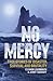 No Mercy: True Stories of Disaster, Survival and Brutality