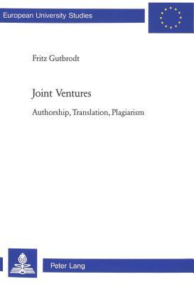 Joint Ventures: Authorship, Translation, Plagiarism (Europäische Hochschulschriften / European University Studies / Publications Universitaires Européennes)