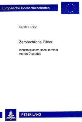 Zerbrechliche Bilder: Identitätskonstruktion im Werk Autran Dourados (Europäische Hochschulschriften / European University Studies / Publications Universitaires Européennes)