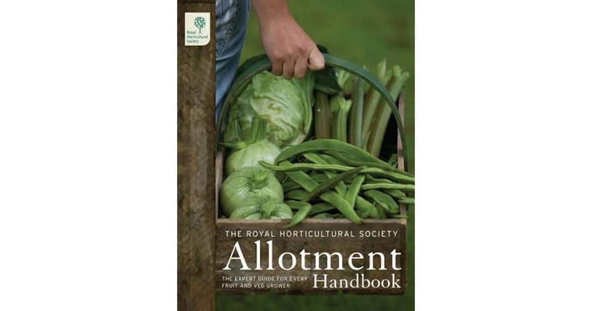 Allotment Handbook The Expert Guide for Every Fruit and Veg Grower by Royal Horticultural Society