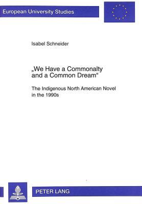 «We Have a Commonalty and a Common Dream»: The Indigenous North American Novel in the 1990s (Europäische Hochschulschriften / European University Studies / Publications Universitaires Européennes)