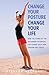 Change Your Posture, Change Your Life: How the Power of the Alexander Technique Can Combat Back Pain, Tension and Stress