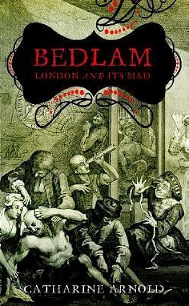 Bedlam: London and Its Mad