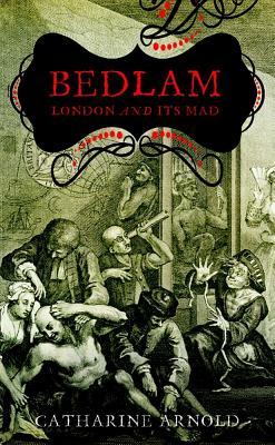 Bedlam: London and Its Mad (Hardcover)