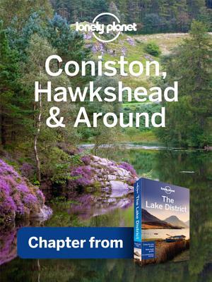 Lonely Planet Coniston, Hawkshead & Around: Chapter from Lake District Travel Guide (Kindle Edition)
