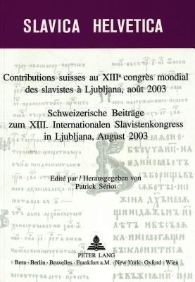 Contributions suisses au XIII e congrès mondial des slavistes à Ljubljana, août 2003- Schweizerische Beiträge zum XIII. Internationalen ... Helvetica) (French and German Edition)