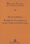 Weibliche Perspektiven in der Gegenwartsliteratur (Bochumer Schriften zur deutschen Literatur) (German Edition) Weibliche Perspektiven in der Gegenwartsliteratur (Bochumer Schriften zur deutschen Literatur) (German Edition)