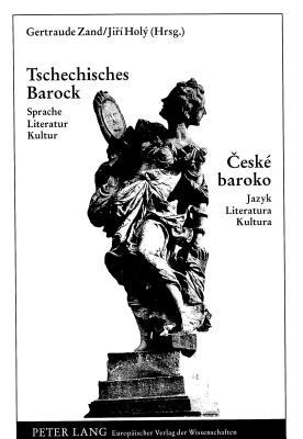 Tschechisches Barock: Sprache, Literatur, Kultur = České Baroko:  Jazyk, Literatura, Kultura