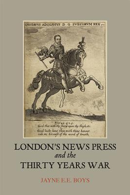 London's News Press and the Thirty Years War (Studies in Early Modern Cultural, Political and Social History, 12)