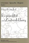 Regionalität und Zentrenbildung: Kulturgeographische Untersuchungen zur deutschen Literatur 1870-1945. Mit einem statistischen Anhang von Rita Klis (Literatur – Sprache – Region) (German Edition) Regionalität und Zentrenbildung: Kulturgeographische Untersuchungen zur deutschen Literatur 1870-1945. Mit einem statistischen Anhang von Rita Klis (Literatur – Sprache – Region) (German Edition)