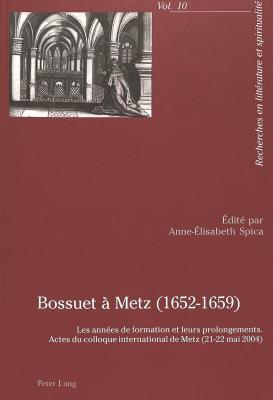 Bossuet à Metz (1652-1659): Les années de formation et leurs prolongements- Actes du colloque international de Metz (21-22 mai 2004) (Recherches en littérature et spiritualité) (French Edition)