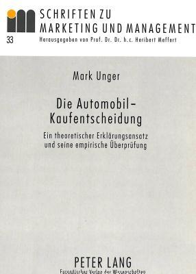 Die Automobil-Kaufentscheidung: Ein theoretischer Erklärungsansatz und seine empirische Überprüfung (Schriften zu Marketing und Management) (German Edition)