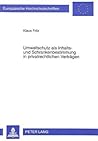 Umweltschutz als Inhalts- und Schrankenbestimmung in privatrechtlichen Verträgen (Europäische Hochschulschriften Recht) (German Edition) Umweltschutz als Inhalts- und Schrankenbestimmung in privatrechtlichen Verträgen (Europäische Hochschulschriften Recht) (German Edition)