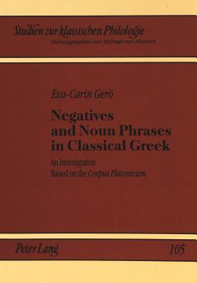 Negatives And Noun Phrases In Classical Greek: An Investigation Based On The Corpus Platonicum