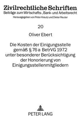 Die Kosten der Einigungsstelle gemäß 76 a BetrVG 1972 unter besonderer Berücksichtigung der Honorierung von Einigungsstellenmitgliedern (Zivilrechtliche Schriften) (German Edition)