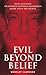 Evil Beyond Belief by Wensley Clarkson