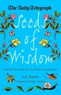 Seeds of Wisdom : A Handful of Seasonal Tips from Britain's Head Gardeners