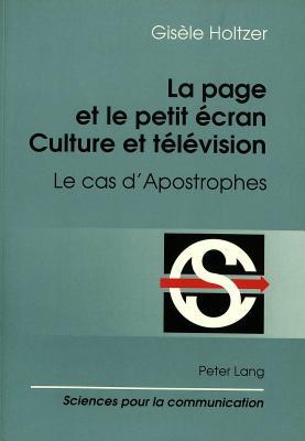 La page et le petit écran: culture et télévison: Le cas d'Apostrophes (Sciences pour la communication) (French Edition)