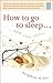 How to Go to Sleep ... and Stay There