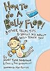 How to Do a Belly Flop!: & Other Tricks, Tips & Skills No Adult Will Teach You How to Do a Belly Flop!: & Other Tricks, Tips & Skills No Adult Will Teach You