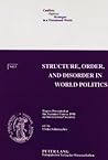 Structure, Order, and Disorder in World Politics: Papers Presented at the Summer Course 1998 on International Security (Conflicts - Options - Strategies in a threatened World)
