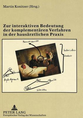 Zur interaktiven Bedeutung der komplementären Verfahren in der hausärztlichen Praxis (German Edition)