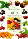 The New Guide to Fruit: The Definitive Guide to the Fruits of the World