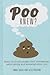Poo Knew?: Some stuff you might find interesting, astonishing and amusing about poo