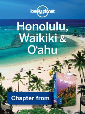 Lonely Planet Honolulu, Waikiki & Oahu: Chapter from Hawaii Travel Guide (Regional Travel Guide)