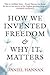How We Invented Freedom & W...