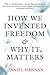 How We Invented Freedom & Why It Matters by Daniel Hannan