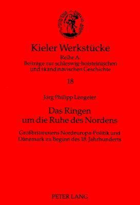 Das Ringen um die Ruhe des Nordens: Großbritanniens Nordeuropa-Politik und Dänemark zu Beginn des 18. Jahrhunderts (Kieler Werkstücke) (German Edition)