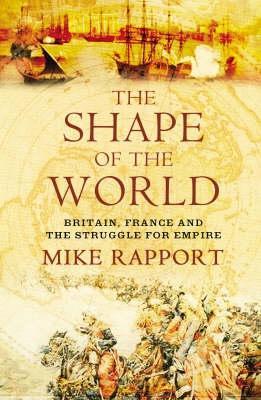 The Shape of the World: Britain, France and the Struggle for Empire (Hardcover)