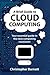 A Brief Guide to Cloud Computing: An essential guide to the next computing revolution. (Brief Histories)