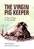 The Virgin Pig Keeper: A Pa...