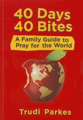 40 Days 40 Bites: A Family Guide to Pray for the World