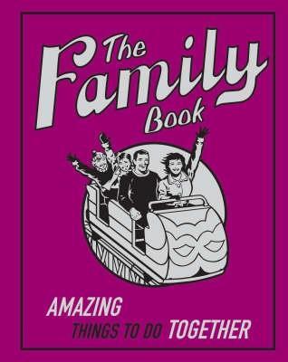 The Family Book: Amazing Things To Do Together (Hardcover)