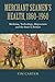 Merchant Seamen's Health, 1860-1960 by Tim Carter