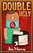 Double Ugly