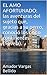 EL AMO AFORTUNADO: Las aventuras del sujeto que, gracias a su perro, conoció los cinco continentes. (Spanish Edition)
