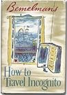 How to Travel Incognito by Ludwig Bemelmans