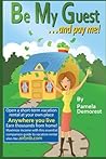 Be My Guest... and pay me by Pamela Demorest