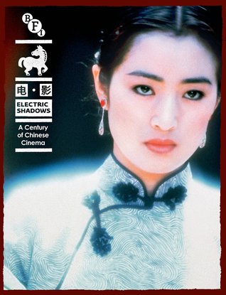 Electric Shadows: A Century of Chinese Cinema (A BFI Compendium)