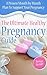 The Ultimate Healthy Pregnancy Guide: A Proven Month by Month Plan to Support Your Pregnancy