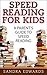 Speed Reading for Kids: A Parent's Guide to Speed Reading (Speed reading, speed reading course Book 1)