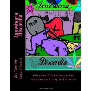 Jonesboria Discordia (How we found The Goddess, and how much money we'll accept for her ransom)