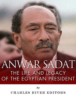 Anwar Sadat: The Life and Legacy of the Egyptian President (Kindle Edition)