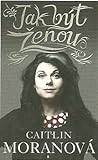 Jak být ženou by Caitlin Moran