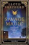 Savage Magic by Lloyd Shepherd