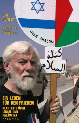 Ein Leben Für Den Frieden: Klartexte über Israel und Palästina